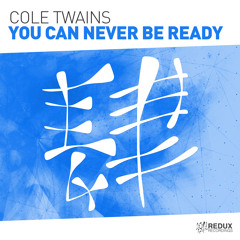 Cole Twains - You Can Never Be Ready [Out Now]