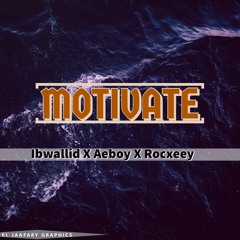 Motivate ft ibwallid x aeboy x rocxeey