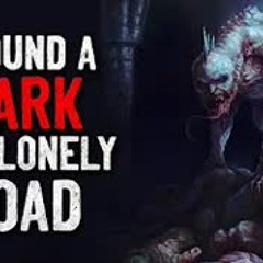 "I Found a Dark and Lonely Road" Creepypasta