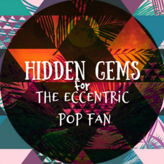 New Hidden Gems for the Eccentric Pop Fan