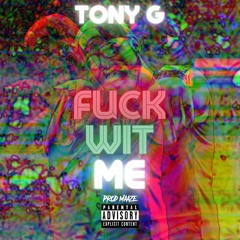 Tony G - Fuck Wit Me (Prod. Maaze)