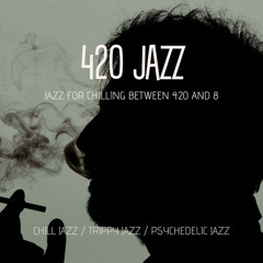 420 Jazz  - Chill Jazz / Trippy Jazz / Psychedelic Jazz