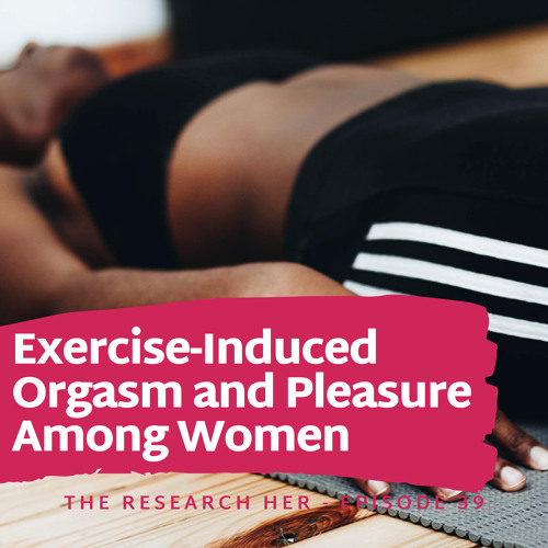 E39. Exercise-Induced Orgasm and Pleasure Among Women