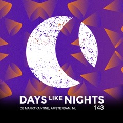 DAYS like NIGHTS 143 - The Marktkantine, Amsterdam, NL