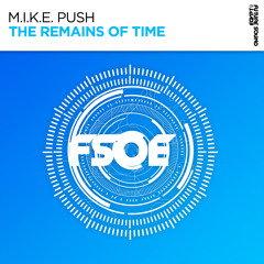 M.I.K.E. Push - The Remains Of Time [FSOE]