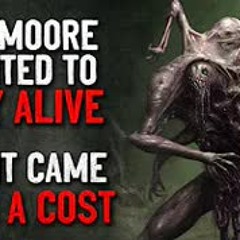 "Mr. Moore wanted to stay alive, and it came with a cost" Creepypasta