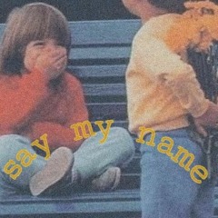 Say my name ( featuring LMV sxteen)