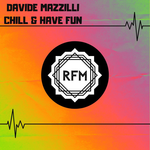 RFM067 : Davide Mazzilli - Chill & Have Fun (Original Mix)