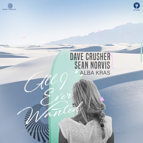 Dave Crusher & Sean Norvis ft. Alba Kras - All I Ever Wanted (Extended Mix)