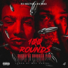 RX Peso x RX Hect "100 Rounds" (Prod. By MPC Cartel) [HOSTED By Hoodrixh Plug]