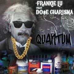 Quantum Frankie lu x Dose Charisma