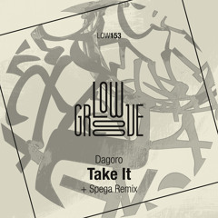 LOW153 : Dagoro - Take It (Spega Remix)