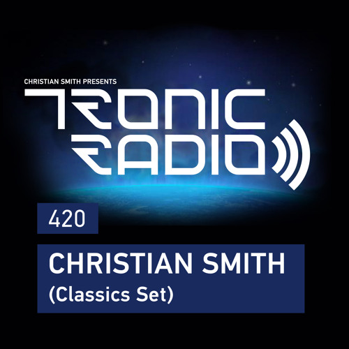 Tronic Podcast 420 Christian Smith (Classics Set)