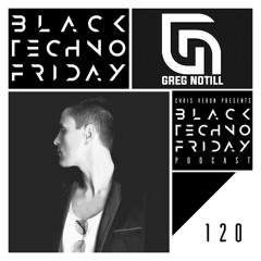 Black TECHNO Friday Podcast #120 by Greg Notill (SayWhat?/IAMT/Orange)