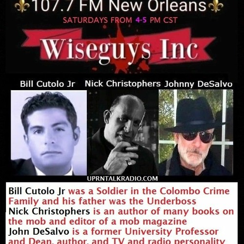 Wise Guys Inc. w/ Bill Cutolo Nick Christophers & John DeSalvo Our topic today is the Witness Protection Program as one of our cohosts was o