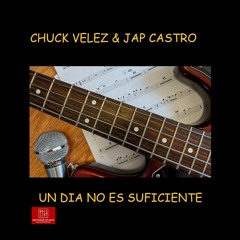 Chuck Velez & Jap Castro " Un Dia No Es Suficiente "