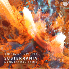X-Dream & SUN Project - Subterrania (ManMadeMan Remix)- Out Now!