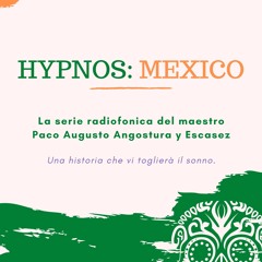 Hypnos: Mexico Episode#4 Segunda parte