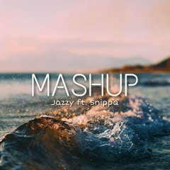 MASHUP. Jazzy ft. Snippa
