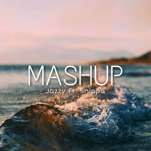 MASHUP. Jazzy ft. Snippa