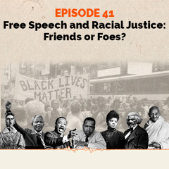 Episode 41 - Free Speech and Racial Justice: Friends or Foes?