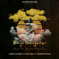 Gajo Gangster (Larion Platinado x Wizzy King x LeslieOnThaTrack)