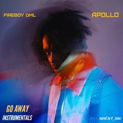 Fireboy dml- Go away INSTRUMENTALS (reprod. By V_tunez) 'APOLLO'
