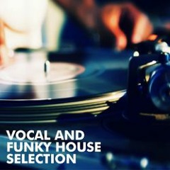 VOCAL AND FUNKY HOUSE SELECTION
