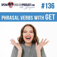 #136 Phrasal Verbs with GET in English (rep) - ESL