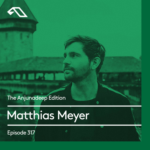 The Anjunadeep Edition 317 with Matthias Meyer