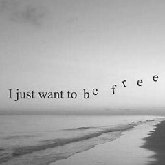 I Just Wanna Be Free