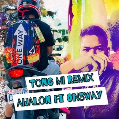 Tong Mi Remix By Aijalon Ft Oneway