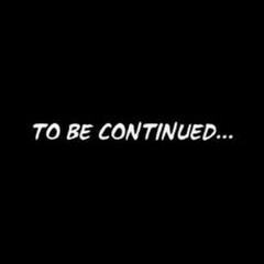 To be continued