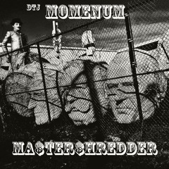 Ma$ter$hredder ( Feat.Momenum )