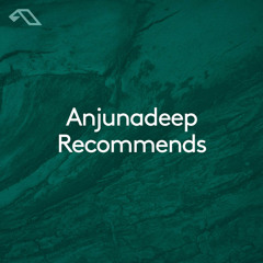 Anjunadeep Recommends