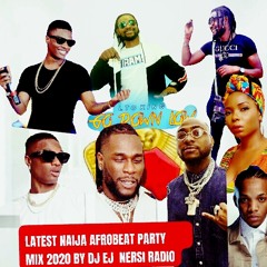 LATEST NAIJA AFROBEAT PARTY MIX 2020 BY DJ EJ NERSI RADIO