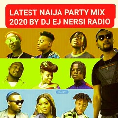 LATEST NAIJA PARTY MIX 2020 BY DJ EJ NERSI RADIO