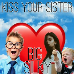 Kiss Your Sister-Big Silky