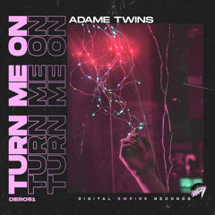 Adame Twins - Turn Me On [Out Now]