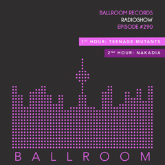 Ballroom Radio #290 with Teenage Mutants and Nakadia