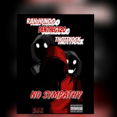 Rah Hundo X DenTheG120 X Thottyock- No Sympathy