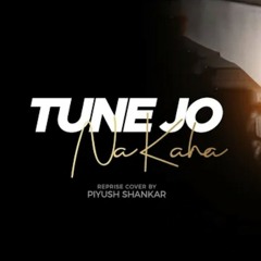 Tune Jo Na Kaha - Reprise Cover | Piyush Shankar | New York | Pritam | Mohit Chauhan