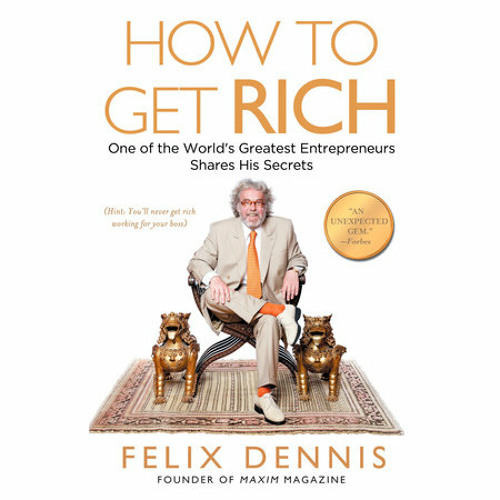 Stream How to Get Rich by Felix Dennis, read by Roy McMillan by PRH