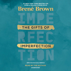 The Gifts of Imperfection: 10th Anniversary Edition by Brené Brown, read by Brené Brown