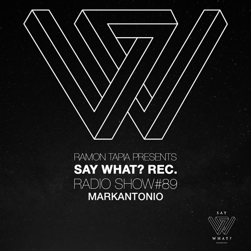 Say What? Recordings Radio Show 089 | Markantonio