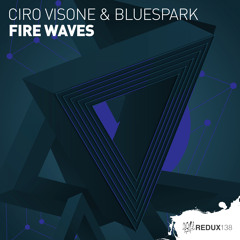 Ciro Visone & Bluespark - Fire Waves [Out Now]