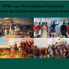 EP09- Los Movimientos Precursores - La Lucha Emancipadora en América