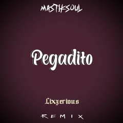 Mastiksoul X Ash - Pegadito (Ft.Anselmo Ralph, Blaya, Laton) [LixzeriouS Remix]