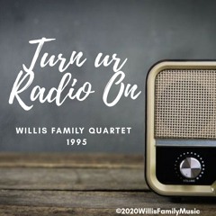 Turn ur Radio On ( Remastered) - Willis Family Quartet (featuring Charles Willis)