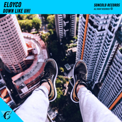 Eloyco - Down Like Uh! (Original Mix)